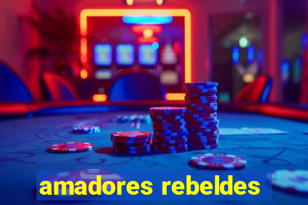 amadores rebeldes